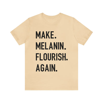 Make Melanin Flourish Again Tee